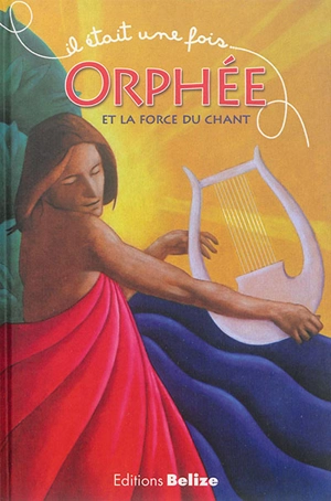 Orphée et la force du chant - Laurent Bègue