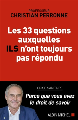 Les 33 questions auxquelles ils n'ont toujours pas répondu : crise sanitaire : parce que vous avez le droit de savoir - Christian Perronne