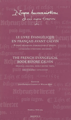 Le livre évangélique en français avant Calvin : études originales, publications d'inédits, catalogues d'éditions anciennes. The French evangelical book before Calvin : original analyses, newly edited texts, bibliographic catalogues