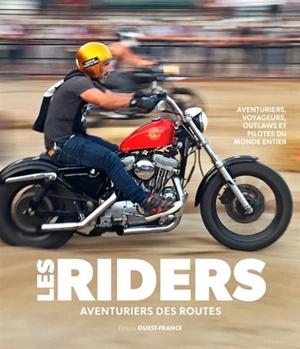 Les riders : aventuriers des routes : aventuriers, voyageurs, outlaws et pilotes du monde entier - Henry von Wartenberg