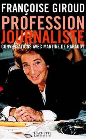 Profession journaliste : conversations avec Martine de Rabaudy - Françoise Giroud