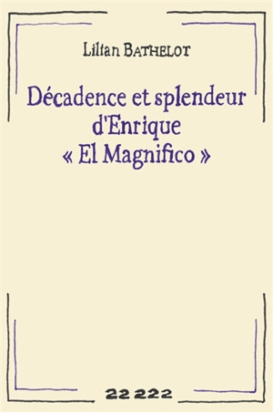 Décadence et splendeur d'Enrique El Magnifico - Lilian Bathelot