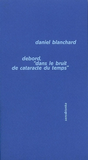 Debord, dans le bruit de cataracte du temps. Préliminaires pour une définition de l'unité du programme révolutionnaire (1960)