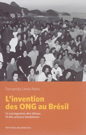 L'invention des ONG au Brésil : la sociogenèse des idéaux et des acteurs fondateurs - Fernando Lima-Neto