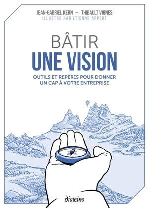 Bâtir une vision : outils et repères pour donner un cap à votre entreprise - Jean-Gabriel Kern