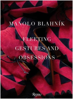 Manolo Blahnik Fleeting Gestures and Obsessions (Deluxe edition) - Michael Roberts