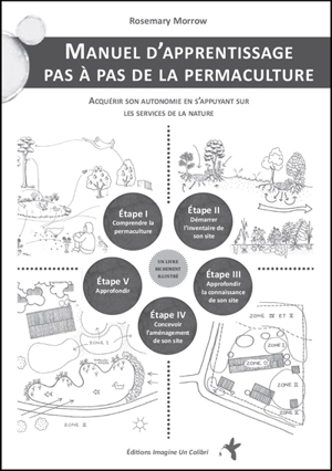 Manuel d'apprentissage pas à pas de la permaculture : acquérir son autonomie en s'appuyant sur les services de la nature - Rosemary Morrow