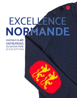 Excellence normande : portrait de 40 entreprises au savoir-faire d'exception - Clara Meyer