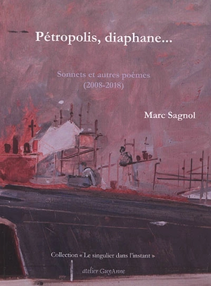 Pétropolis, diaphane... : sonnets et autres poèmes : 2008-2018 - Marc Sagnol