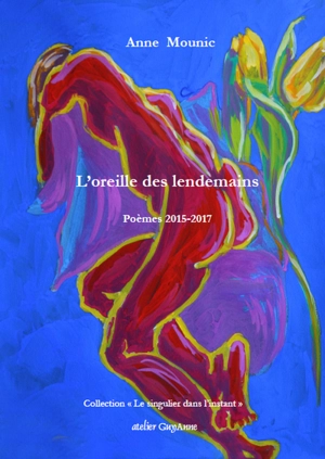 L'oreille des lendemains : poèmes, 2015-2017 - Anne Mounic