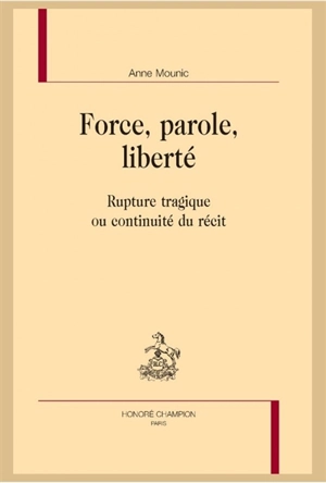 Force, parole, liberté : rupture tragique ou continuité du récit - Anne Mounic