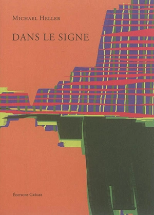 Dans le signe : poèmes choisis - Michael Heller