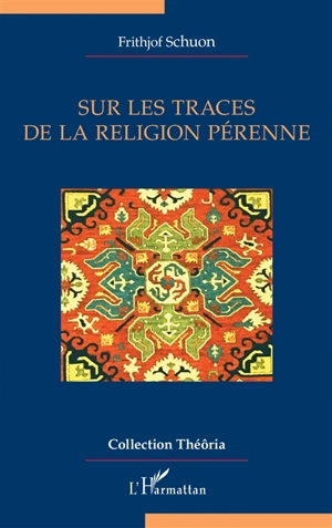 Sur les traces de la religion pérenne - Frithjof Schuon