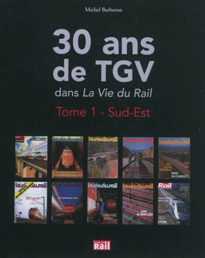 30 ans de TGV dans La vie du rail. Vol. 1. Sud-Est - Michel Barberon