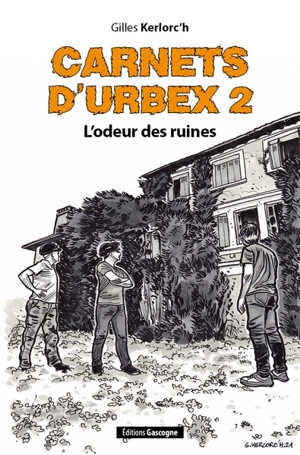 Carnets d'urbex. Vol. 2. L'odeur des ruines - Gilles Kerlorc'h