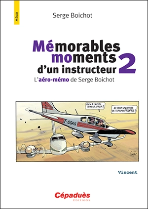 Mémorables moments d'un instructeur : l'aéro-mémo de Serge Boichot. Vol. 2 - Serge Boichot