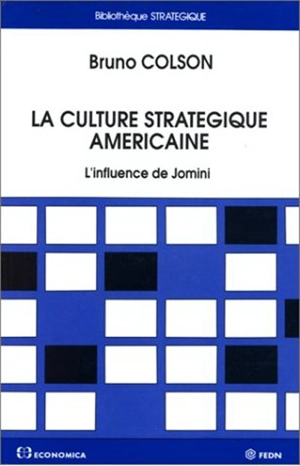 La Culture stratégique américaine : l'influence de Jomini - Bruno Colson
