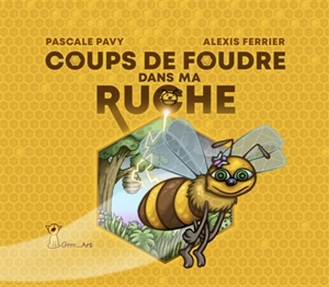 Coups de foudre dans ma ruche - Pascale Pavy