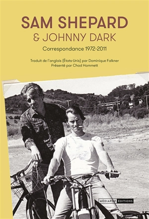 Sam Shepard & Johnny Dark : correspondance 1972-2011 - Sam Shepard