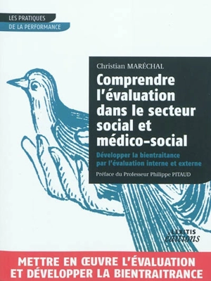 Comprendre l'évaluation dans le secteur social et médico-social : développer la bientraitance par l'évaluation interne et externe - Christian Maréchal