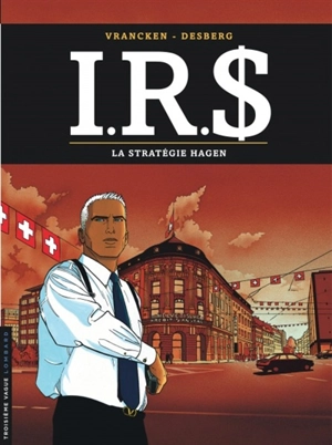 IRS. Vol. 2. La stratégie Hagen - Stephen Desberg