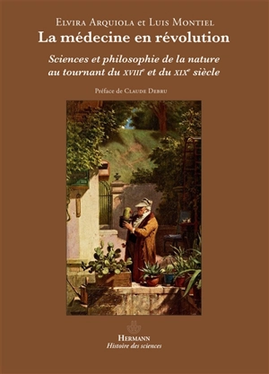 La médecine en révolution : sciences et philosophie de la nature au tournant du XVIIIe et du XIXe siècle - Luis Montiel