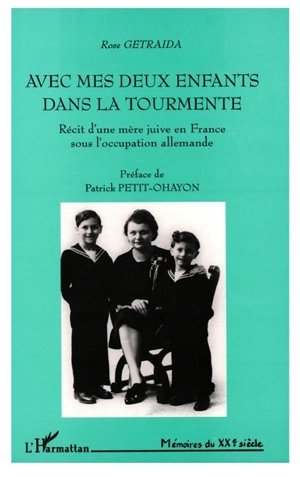 Avec mes deux enfants dans la tourmente : récit d'une mère juive en France sous l'occupation allemande - Rose Getraida