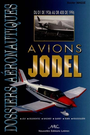 Avions Jodel : du D1 de 1936 au DR400 de 1996 - Xavier Massé