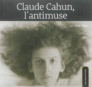 Claude Cahun, l'antimuse - Anne Egger