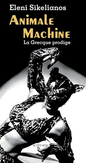 Animale machine : la Grecque prodige - Eleni Sikelianos