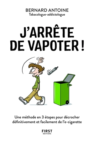 J'arrête de vapoter ! : une méthode en 3 étapes pour décrocher définitivement et facilement de l'e-cigarette - Bernard Antoine