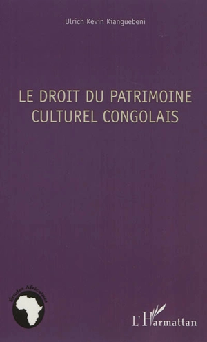 Le droit du patrimoine culturel congolais - Ulrich-Kévin-Modeste Kianguebeni