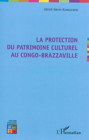 La protection du patrimoine culturel au Congo-Brazzaville - Ulrich-Kévin-Modeste Kianguebeni