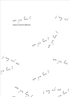 Are you here ? - Hans Ulrich Obrist