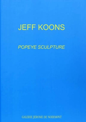 Jeff Koons, Popeye sculpture - Galerie Jérôme de Noirmont (Paris)