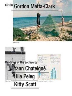 CP138 : Gordon Matta-Clark selected by Yann Chateigné, Hila Peleg, Kitty Scott - Francesco Garutti