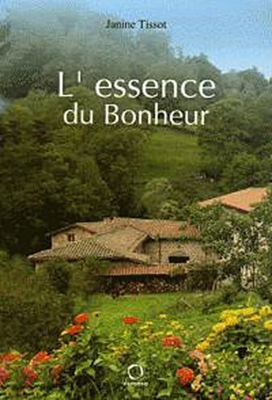 L'essence du bonheur - Janine Tissot