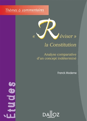 Réviser la Constitution : analyse comparative d'un concept indéterminé - Franck Moderne