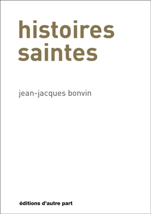 Histoires saintes - Jean-Jacques Bonvin