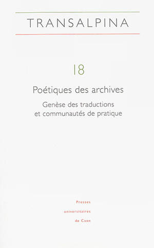 Transalpina, n° 18. Poétiques des archives : genèse des traductions et communautés de pratique