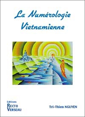 La numérologie vietnamienne : comprendre les relations entre votre date de naissance et les dates du temps. Bâm Dôn - Tri-Thien Nguyen