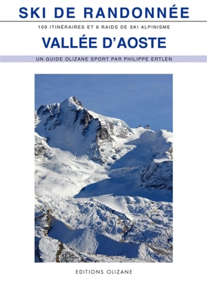 Ski de randonnée, vallée d'Aoste : 109 itinéraires et 6 raids de ski alpinisme : val Ferret, vallée centrale, vallée du Grand-Saint-Bernard... - Philippe Ertlen