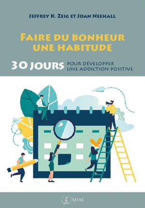 Faire du bonheur une habitude : 30 jours pour développer une addiction positive - Jeffrey K. Zeig