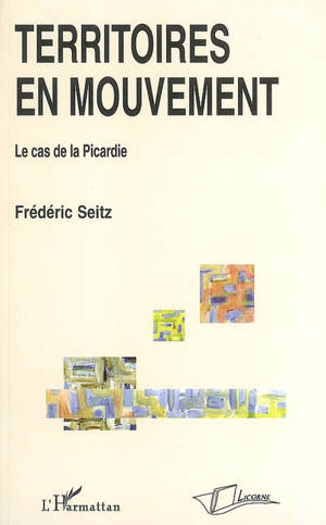 Territoires en mouvement : le cas de la Picardie - Frédéric Seitz