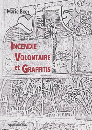 Incendie volontaire et graffitis - Marie Beer