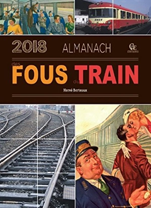 Almanach des fous du train 2018 - Hervé Berteaux