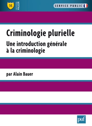Criminologie plurielle : une introduction générale à la criminologie - Alain Bauer