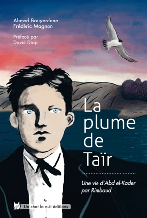 La plume de Taïr : une vie d'Abd el-Kader par Rimbaud - Ahmed Bouyerdene