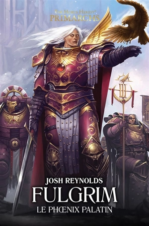 Primarchs : the Horus heresy. Vol. 6. Fulgrim : le phoenix palatin - Josh Reynolds