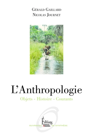L'anthropologie : objets, histoire, courants - Gérald Gaillard